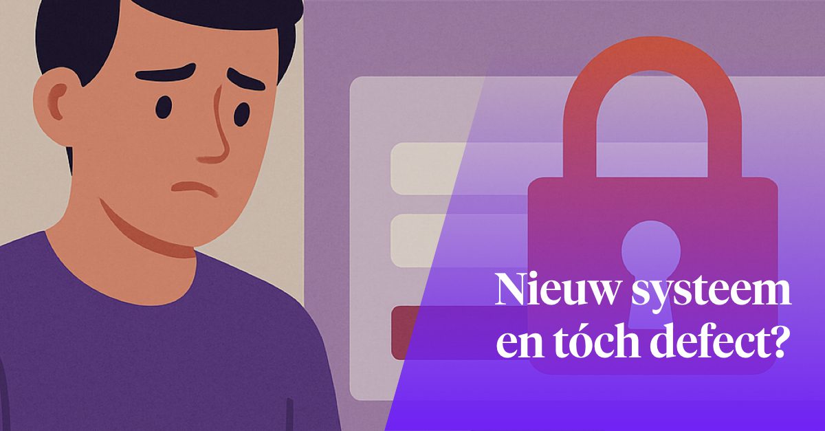 Beeld bij blogpost Nieuw systeem en tóch defect?
